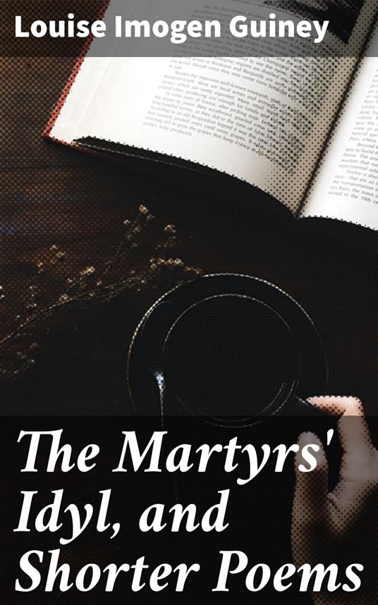 The Martyrs' Idyl, and Shorter Poems
