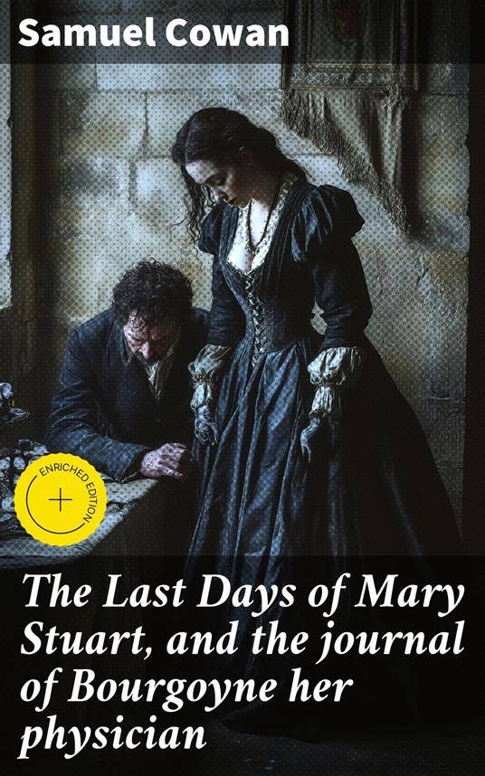 The Last Days of Mary Stuart, and the journal of Bourgoyne her physician