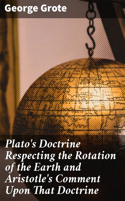 Plato's Doctrine Respecting the Rotation of the Earth and Aristotle's Comment Upon That Doctrine