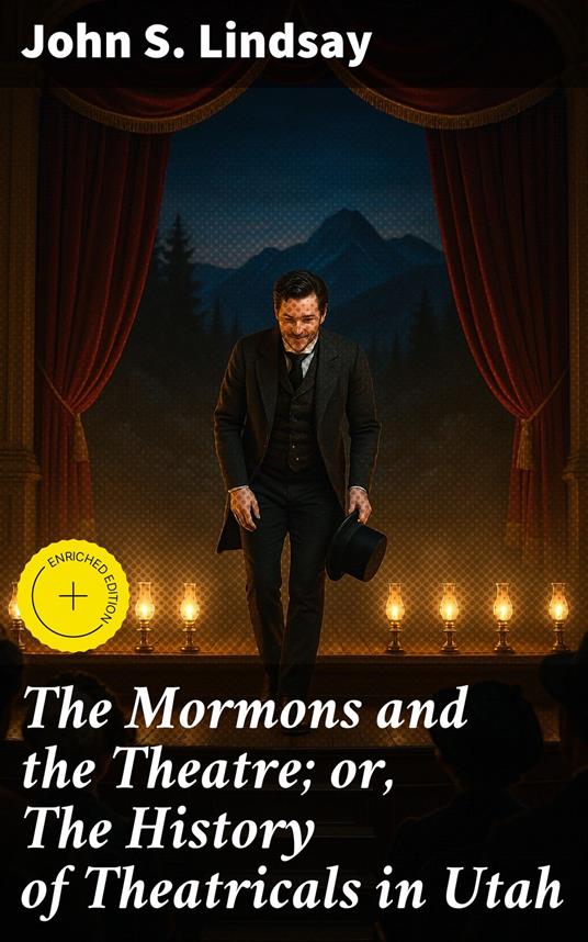 The Mormons and the Theatre; or, The History of Theatricals in Utah