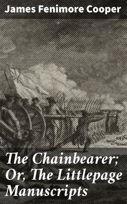 The Chainbearer; Or, The Littlepage Manuscripts
