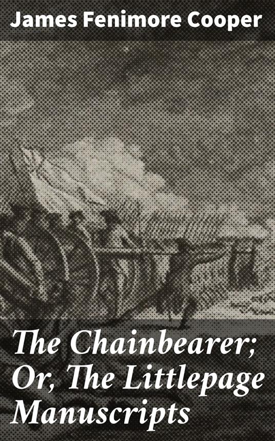 The Chainbearer; Or, The Littlepage Manuscripts
