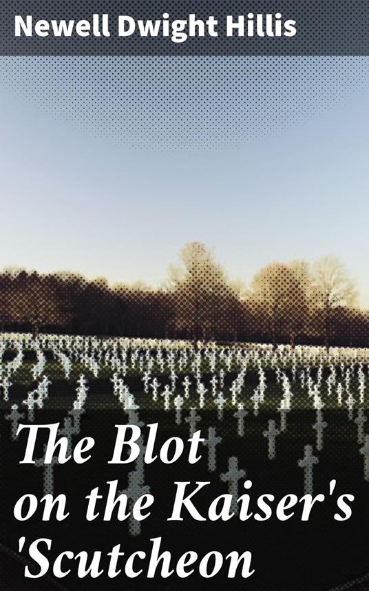 The Blot on the Kaiser's 'Scutcheon