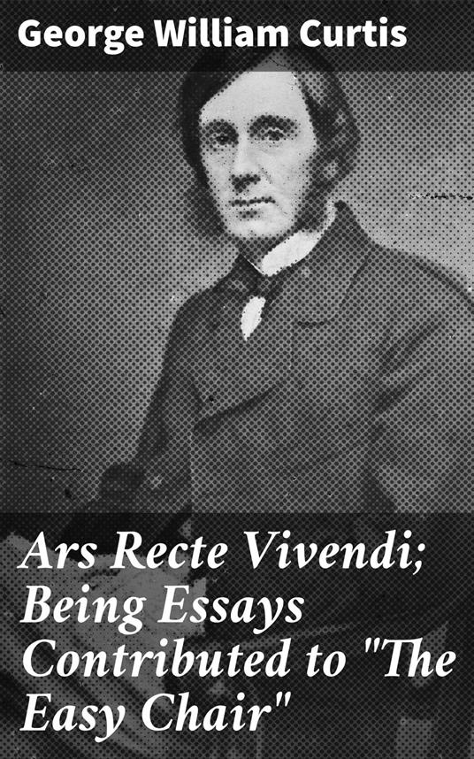 Ars Recte Vivendi; Being Essays Contributed to "The Easy Chair"