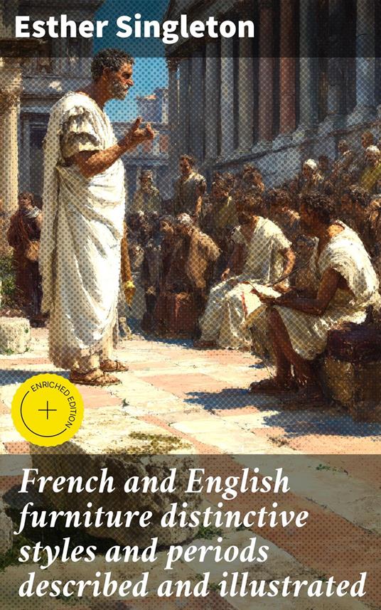 French and English furniture distinctive styles and periods described and illustrated