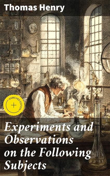 Experiments and Observations on the Following Subjects