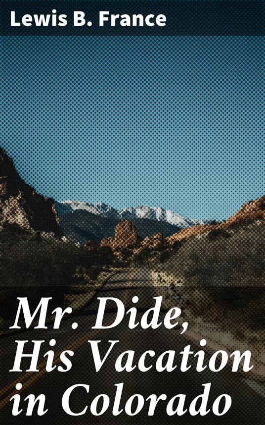 Mr. Dide, His Vacation in Colorado