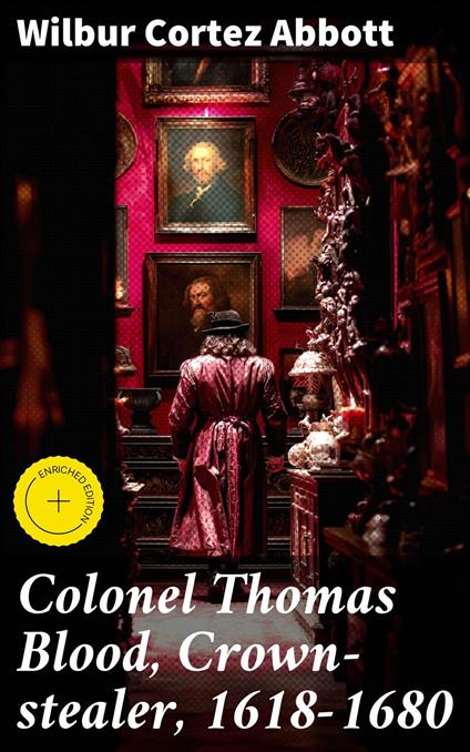 Colonel Thomas Blood, Crown-stealer, 1618-1680