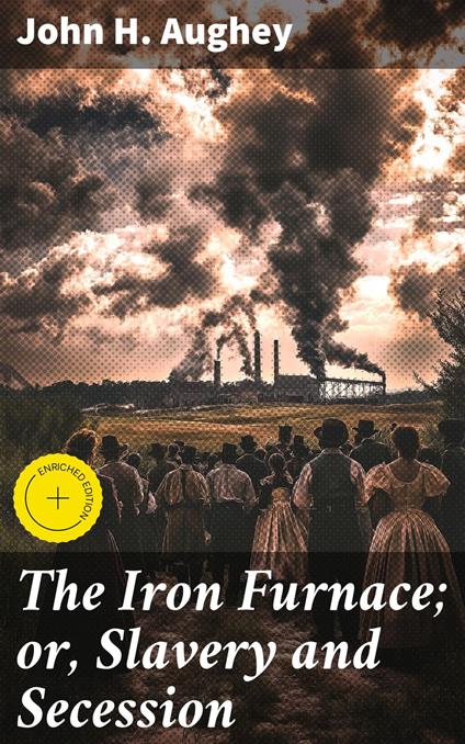 The Iron Furnace; or, Slavery and Secession