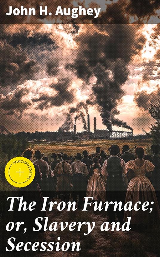 The Iron Furnace; or, Slavery and Secession