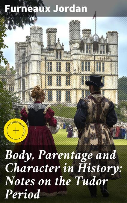 Body, Parentage and Character in History: Notes on the Tudor Period