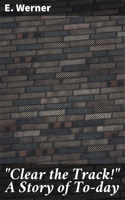 "Clear the Track!" A Story of To-day