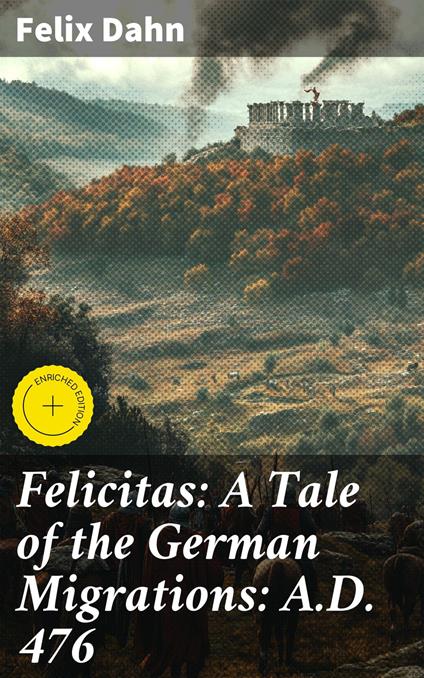 Felicitas: A Tale of the German Migrations: A.D. 476