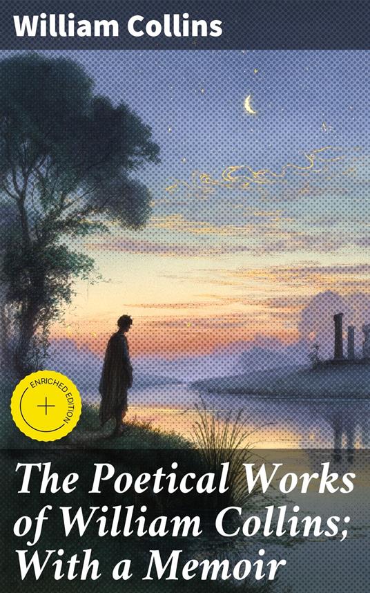 The Poetical Works of William Collins; With a Memoir