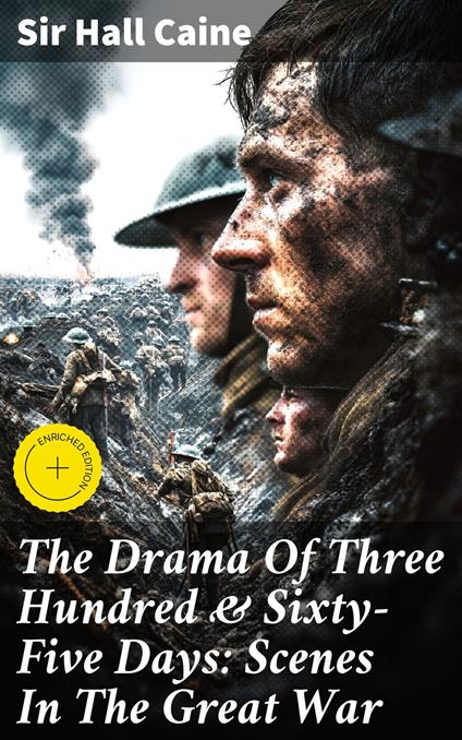 The Drama Of Three Hundred & Sixty-Five Days: Scenes In The Great War