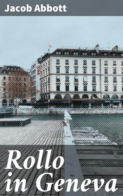 Rollo in Geneva - Jacob Abbott - ebook