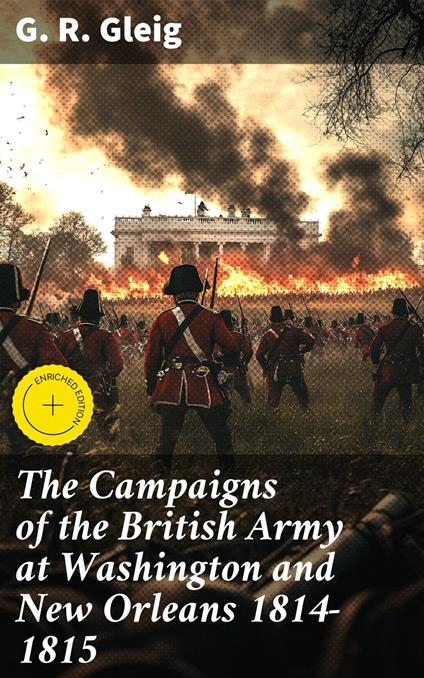 The Campaigns of the British Army at Washington and New Orleans 1814-1815