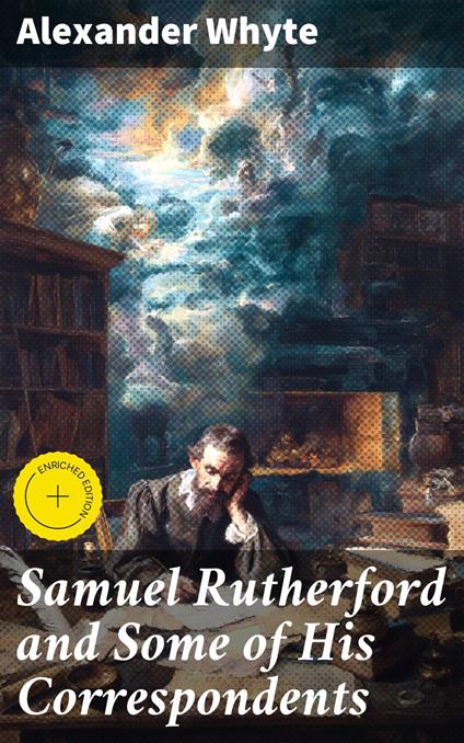 Samuel Rutherford and Some of His Correspondents