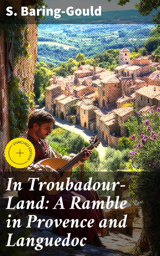 In Troubadour-Land: A Ramble in Provence and Languedoc