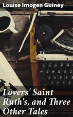 Lovers' Saint Ruth's, and Three Other Tales