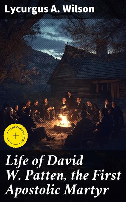 Life of David W. Patten, the First Apostolic Martyr