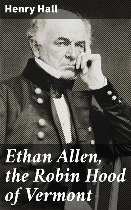 Ethan Allen, the Robin Hood of Vermont
