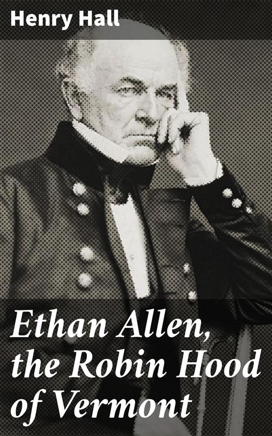 Ethan Allen, the Robin Hood of Vermont