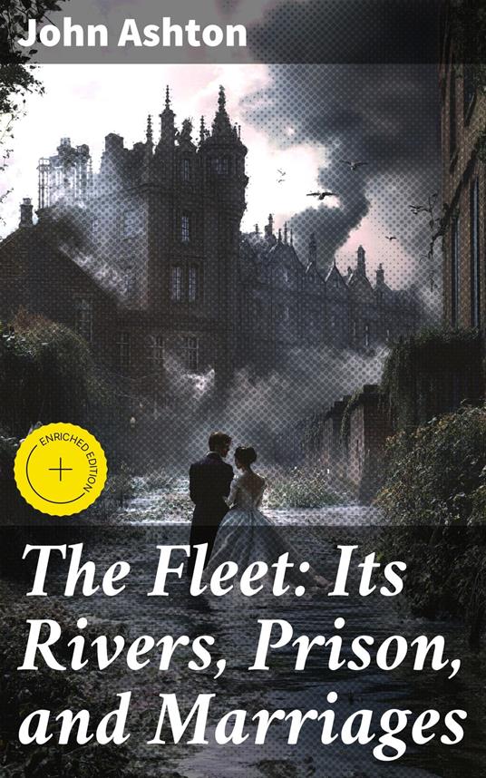 The Fleet: Its Rivers, Prison, and Marriages