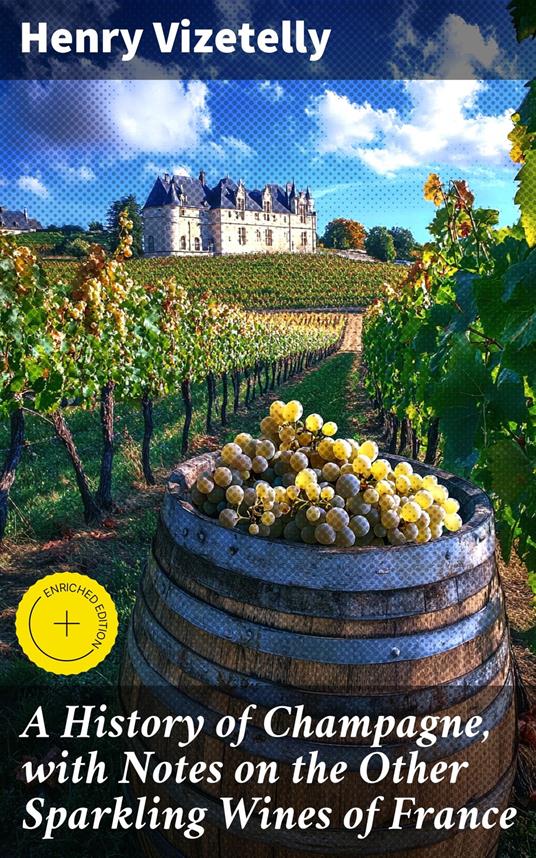 A History of Champagne, with Notes on the Other Sparkling Wines of France
