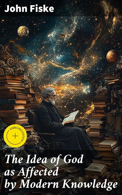 The Idea of God as Affected by Modern Knowledge