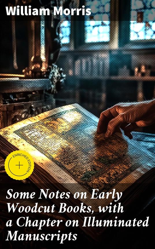 Some Notes on Early Woodcut Books, with a Chapter on Illuminated Manuscripts