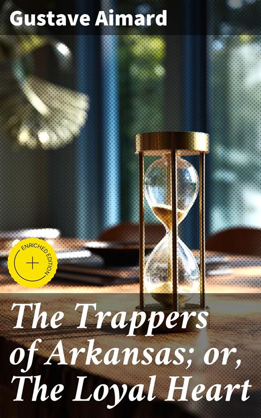 The Trappers of Arkansas; or, The Loyal Heart