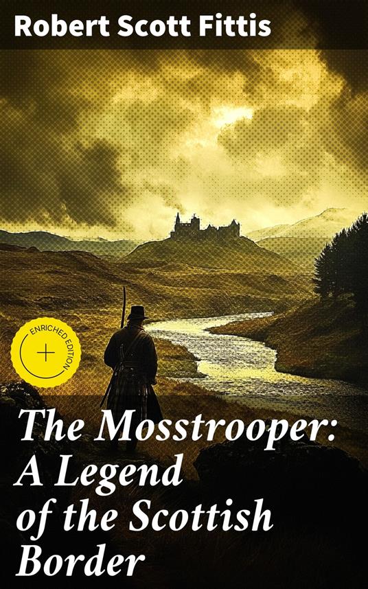 The Mosstrooper: A Legend of the Scottish Border