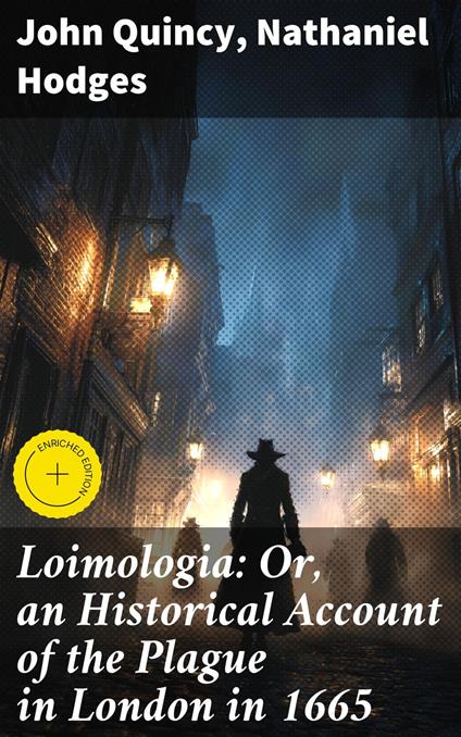 Loimologia: Or, an Historical Account of the Plague in London in 1665