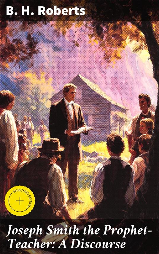 Joseph Smith the Prophet-Teacher: A Discourse