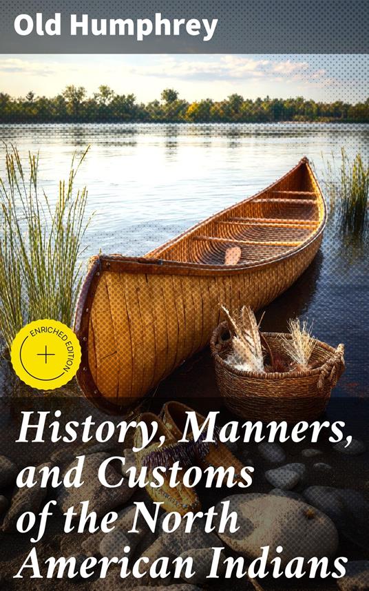 History, Manners, and Customs of the North American Indians