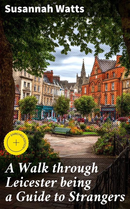 A Walk through Leicester being a Guide to Strangers