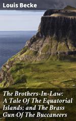 The Brothers-In-Law: A Tale Of The Equatorial Islands; and The Brass Gun Of The Buccaneers