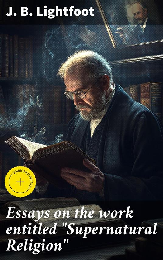 Essays on the work entitled "Supernatural Religion"