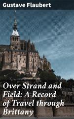 Over Strand and Field: A Record of Travel through Brittany
