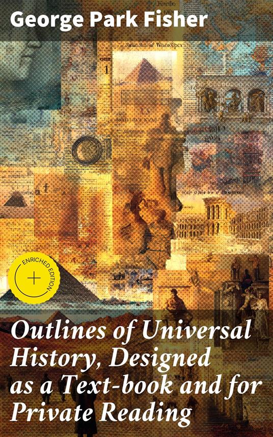 Outlines of Universal History, Designed as a Text-book and for Private Reading