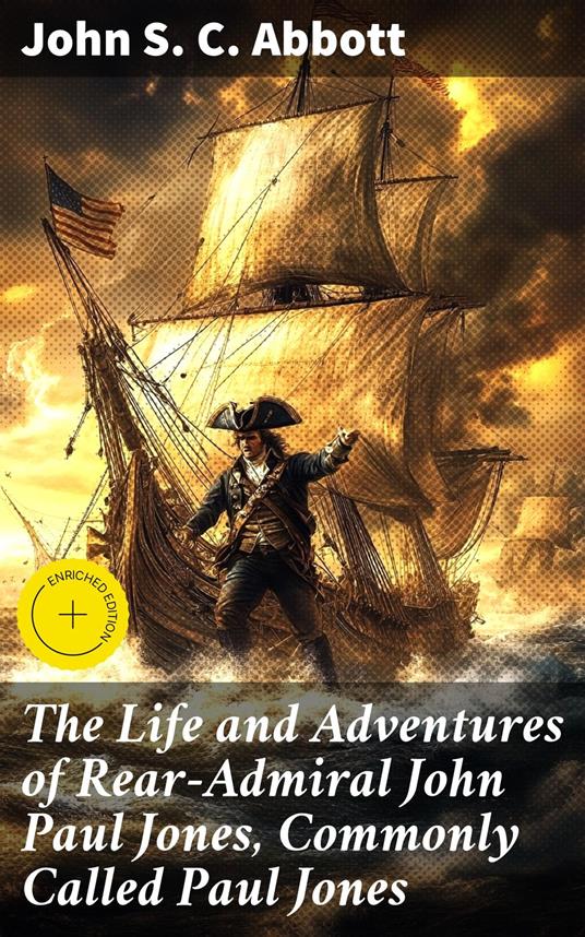 The Life and Adventures of Rear-Admiral John Paul Jones, Commonly Called Paul Jones