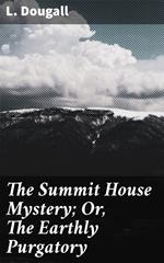 The Summit House Mystery; Or, The Earthly Purgatory
