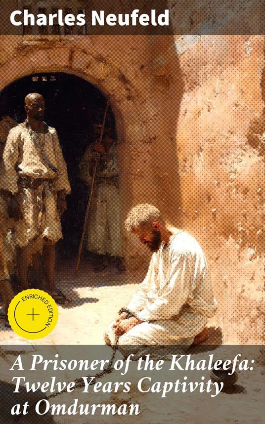 A Prisoner of the Khaleefa: Twelve Years Captivity at Omdurman