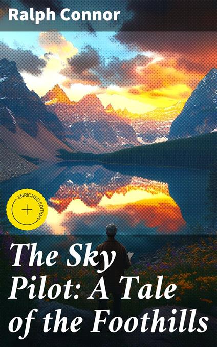 The Sky Pilot: A Tale of the Foothills