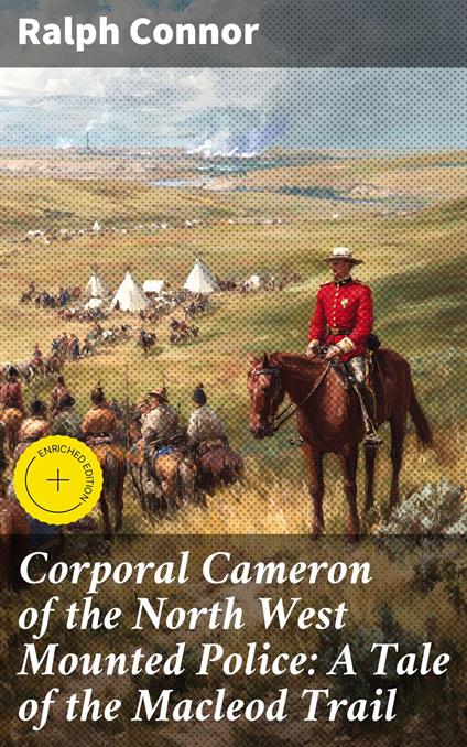 Corporal Cameron of the North West Mounted Police: A Tale of the Macleod Trail