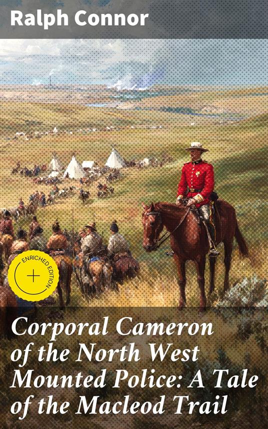 Corporal Cameron of the North West Mounted Police: A Tale of the Macleod Trail