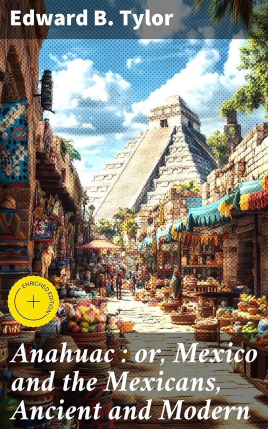 Anahuac : or, Mexico and the Mexicans, Ancient and Modern