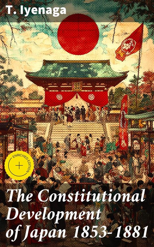The Constitutional Development of Japan 1853-1881