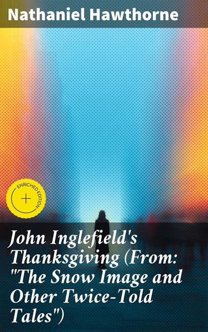 John Inglefield's Thanksgiving (From: "The Snow Image and Other Twice-Told Tales")